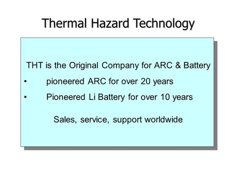 THT is the Original Company for ARC & Battery pioneered ARC for over 20 years Pioneered Li Battery for over 10 years Sales, service, support worldwide.