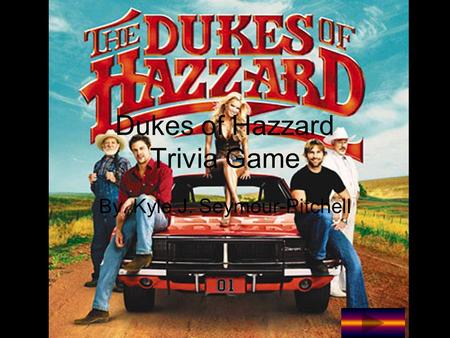 Dukes of Hazzard Trivia Game By. Kyle J. Seymour-Pitchell.