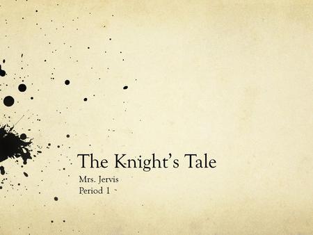 The Knight’s Tale Mrs. Jervis Period 1. So who’s in this tale??? Duke Theseus: the man in charge, husband of Hypolita Hypolita: the Duke’s wife, sister.