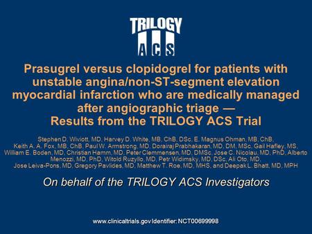 On behalf of the TRILOGY ACS Investigators Prasugrel versus clopidogrel for patients with unstable angina/non-ST-segment elevation myocardial infarction.