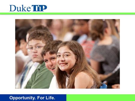 Opportunity. For Life.. Welcome! ¡Bienvenidos! The Duke University Talent Identification Program --- 7th Grade Talent Search.