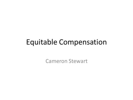 Equitable Compensation Cameron Stewart. Equitable compensation and damages There are two possible bases for an order for the payment of money to an aggrieved.