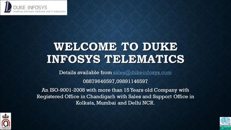 WELCOME TO DUKE INFOSYS TELEMATICS Details available from  08879646597,09891146597 An ISO-9001-2008 with more.