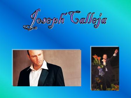  Born on the 22 nd January, 1978 in Attard Malta  He is a Maltese tenor  He was discovered by the Maltese tenor Paul Asciak  Began singing at the.