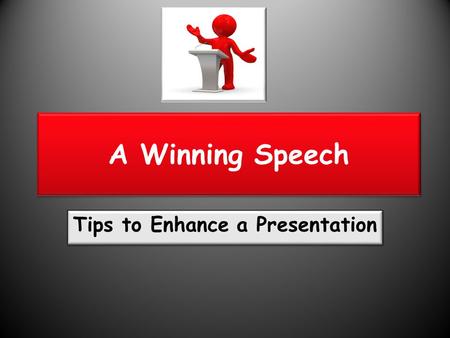 Tips to Enhance a Presentation A Winning Speech. What about the topic really fires you up? Will it fire others? What about the topic really fires you.