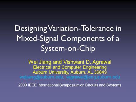 Designing Variation-Tolerance in Mixed-Signal Components of a System-on-Chip Wei Jiang and Vishwani D. Agrawal Electrical and Computer Engineering Auburn.