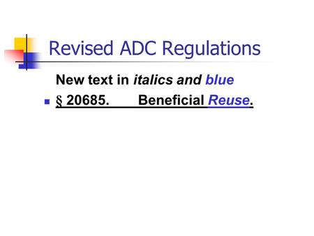 Revised ADC Regulations New text in italics and blue § 20685.Beneficial Reuse.