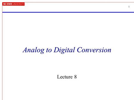 1 Analog to Digital Conversion Lecture 8. 2 In These Notes... Analog to Digital Converters –ADC architectures –Sampling/Aliasing –Quantization –Inputs.