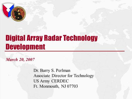 CERDEC-06/27/2006 21.1 Digital Array Radar Technology Development March 20, 2007 Dr. Barry S. Perlman Associate Director for Technology US Army CERDEC.