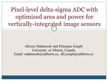 Pixel-level delta-sigma ADC with optimized area and power for vertically-integrated image sensors 1 Alireza Mahmoodi and Dileepan Joseph University of.