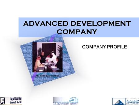 ADVANCED DEVELOPMENT COMPANY COMPANY PROFILE We Build Relationships.