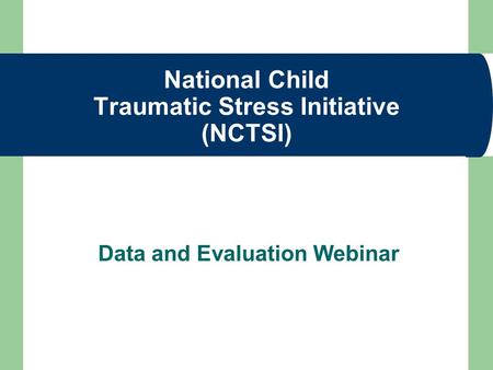 National Child Traumatic Stress Initiative (NCTSI) Data and Evaluation Webinar.