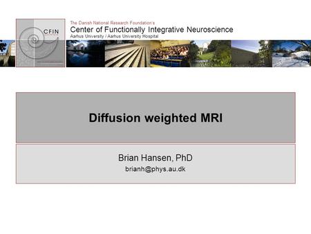 The Danish National Research Foundation’s Center of Functionally Integrative Neuroscience Aarhus University / Aarhus University Hospital Diffusion weighted.