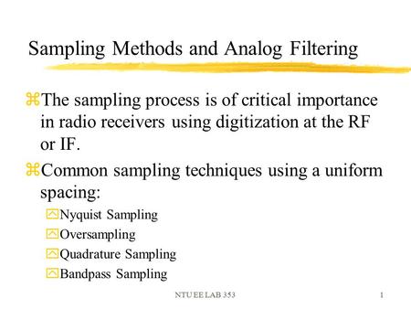 NTU EE LAB 3531 Sampling Methods and Analog Filtering zThe sampling process is of critical importance in radio receivers using digitization at the RF or.
