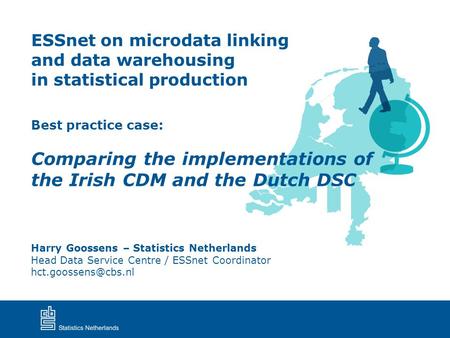 Best practice case: Comparing the implementations of the Irish CDM and the Dutch DSC ESSnet on microdata linking and data warehousing in statistical production.