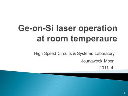 High Speed Circuits & Systems Laboratory Joungwook Moon 2011. 4. 1.