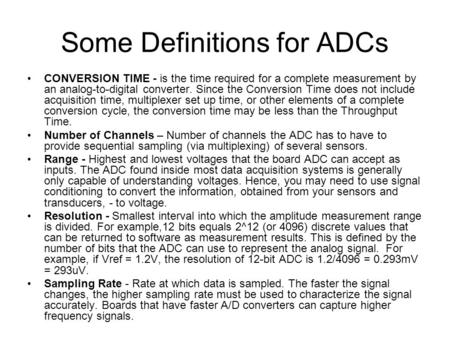 Some Definitions for ADCs CONVERSION TIME - is the time required for a complete measurement by an analog-to-digital converter. Since the Conversion Time.