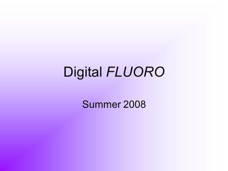 Digital FLUORO Summer 2008.
