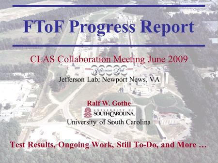 FToF Status Report CLAS Collaboration Meeting1 Test Results, Ongoing Work, Still To-Do, and More … FToF Progress Report CLAS Collaboration Meeting June.