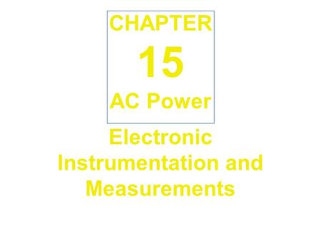 Electronic Instrumentation and Measurements AC Power CHAPTER 15.