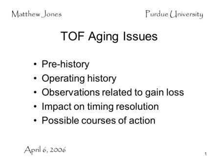 1 TOF Aging Issues Pre-history Operating history Observations related to gain loss Impact on timing resolution Possible courses of action April 6, 2006.