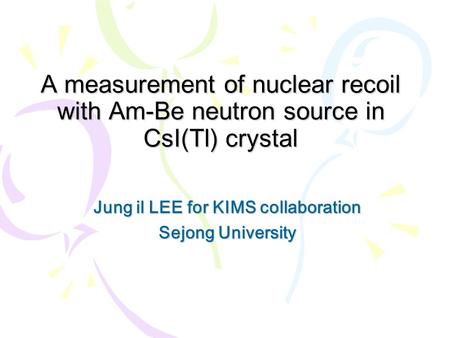 Jung il LEE for KIMS collaboration Sejong University