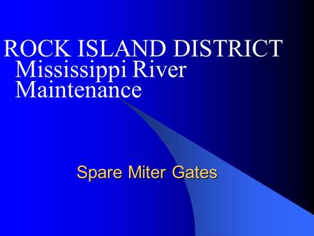 ROCK ISLAND DISTRICT Mississippi River Maintenance Spare Miter Gates.