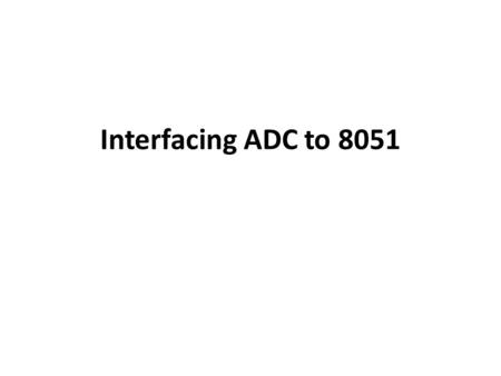 Interfacing ADC to 8051.