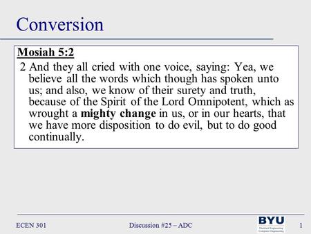 Discussion #25 – ADCECEN 3011 Conversion Mosiah 5:2 2 And they all cried with one voice, saying: Yea, we believe all the words which though has spoken.