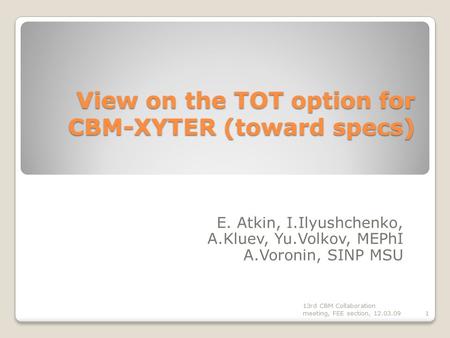View on the TOT option for CBM-XYTER (toward specs) E. Atkin, I.Ilyushchenko, A.Kluev, Yu.Volkov, MEPhI A.Voronin, SINP MSU 13rd CBM Collaboration meeting,