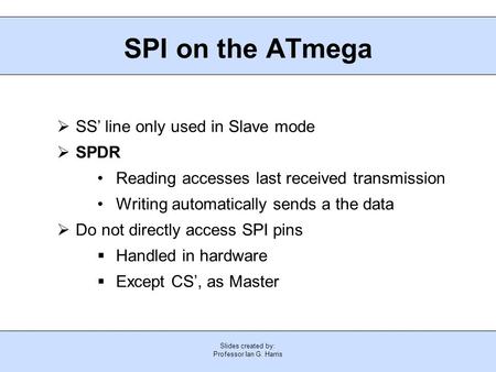 SPI on the ATmega SS’ line only used in Slave mode SPDR