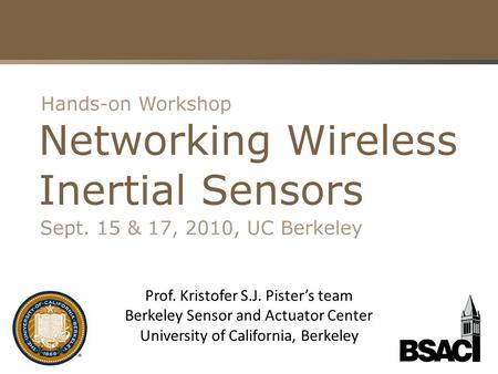 Prof. Kristofer S.J. Pister’s team Berkeley Sensor and Actuator Center University of California, Berkeley.