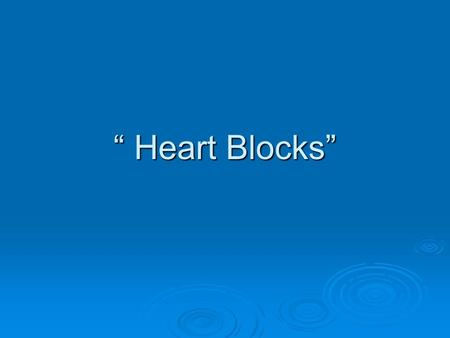 “ Heart Blocks”.