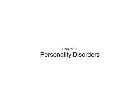 Chapter 11 Personality Disorders. Personality Disorders: An Overview  The Nature of Personality and Personality Disorders  Enduring and relatively stable.
