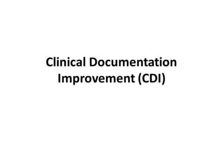 Clinical Documentation Improvement (CDI). Physician Documentation This module will provide you with key strategies for meeting both professional and hospital.