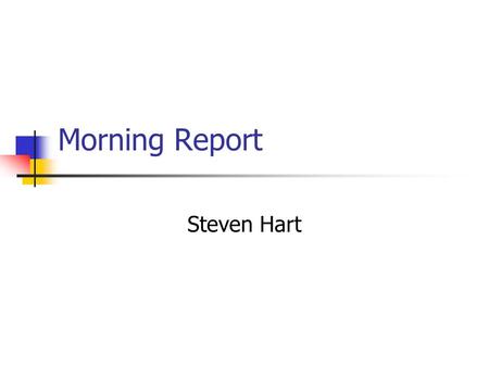 Morning Report Steven Hart.