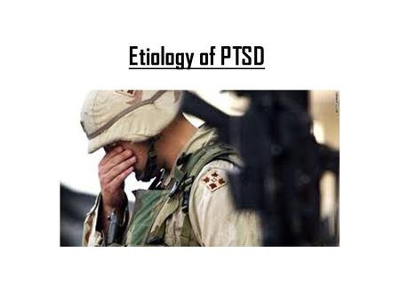 Etiology of PTSD. Biological Causes – Role of Noradrenalin: increased levels = more open expression of emotion Geracioti (2001): PTSD subjects had higher.
