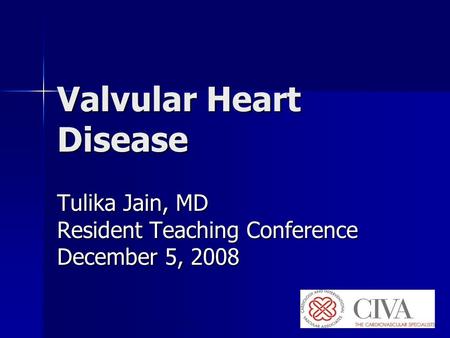 © Continuing Medical Implementation …...bridging the care gap Valvular Heart Disease Tulika Jain, MD Resident Teaching Conference December 5, 2008.