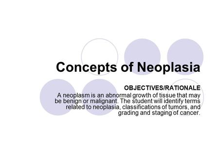 Concepts of Neoplasia OBJECTIVES/RATIONALE