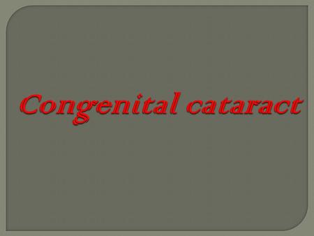 Congenital cataract.