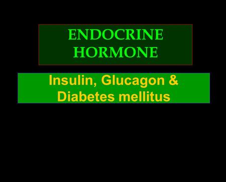 Insulin, Glucagon & Diabetes mellitus ENDOCRINE HORMONE.