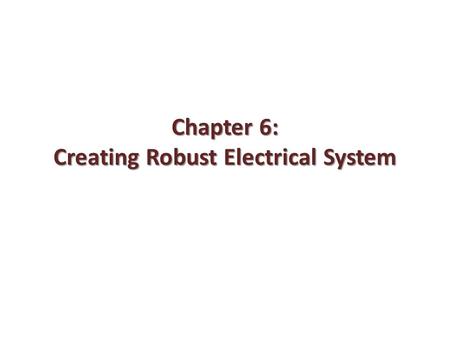 Chapter 6: Creating Robust Electrical System. What you will learn: Key element for building a reliable DC electrical system Design strategies for in-room.