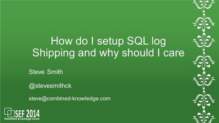 How do I setup SQL log Shipping and why should I care Steve
