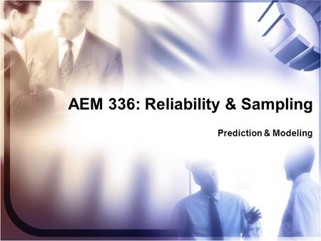 AEM 336: Reliability & Sampling Prediction & Modeling.
