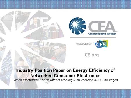 Industry Position Paper on Energy Efficiency of Networked Consumer Electronics World Electronics Forum Interim Meeting – 10 January 2013, Las Vegas.