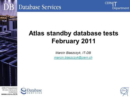CERN IT Department CH-1211 Geneva 23 Switzerland  t Marcin Blaszczyk, IT-DB Atlas standby database tests February.