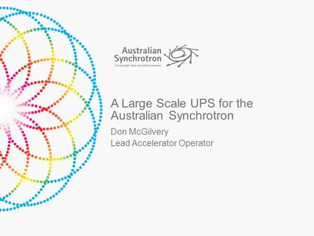 A Large Scale UPS for the Australian Synchrotron Don McGilvery Lead Accelerator Operator.