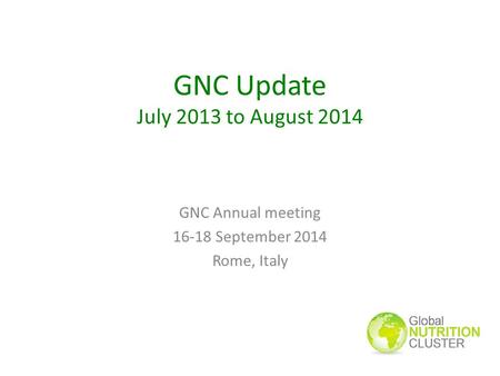 GNC Update July 2013 to August 2014 GNC Annual meeting 16-18 September 2014 Rome, Italy.