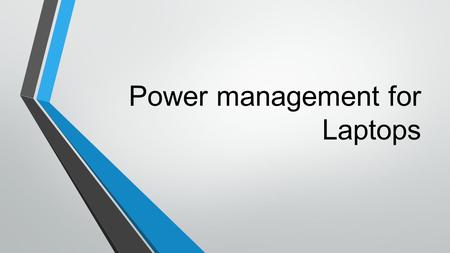 Power management for Laptops. Batteries & power management Nickel Cadmium (Ni-Cd) Nickel-Metal Hydride (Ni-MH) Lithium-Ion (Li-Ion)