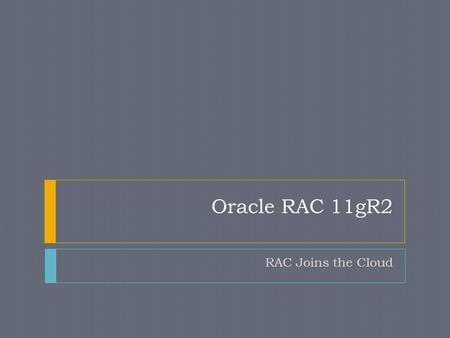 Oracle RAC 11gR2 RAC Joins the Cloud.